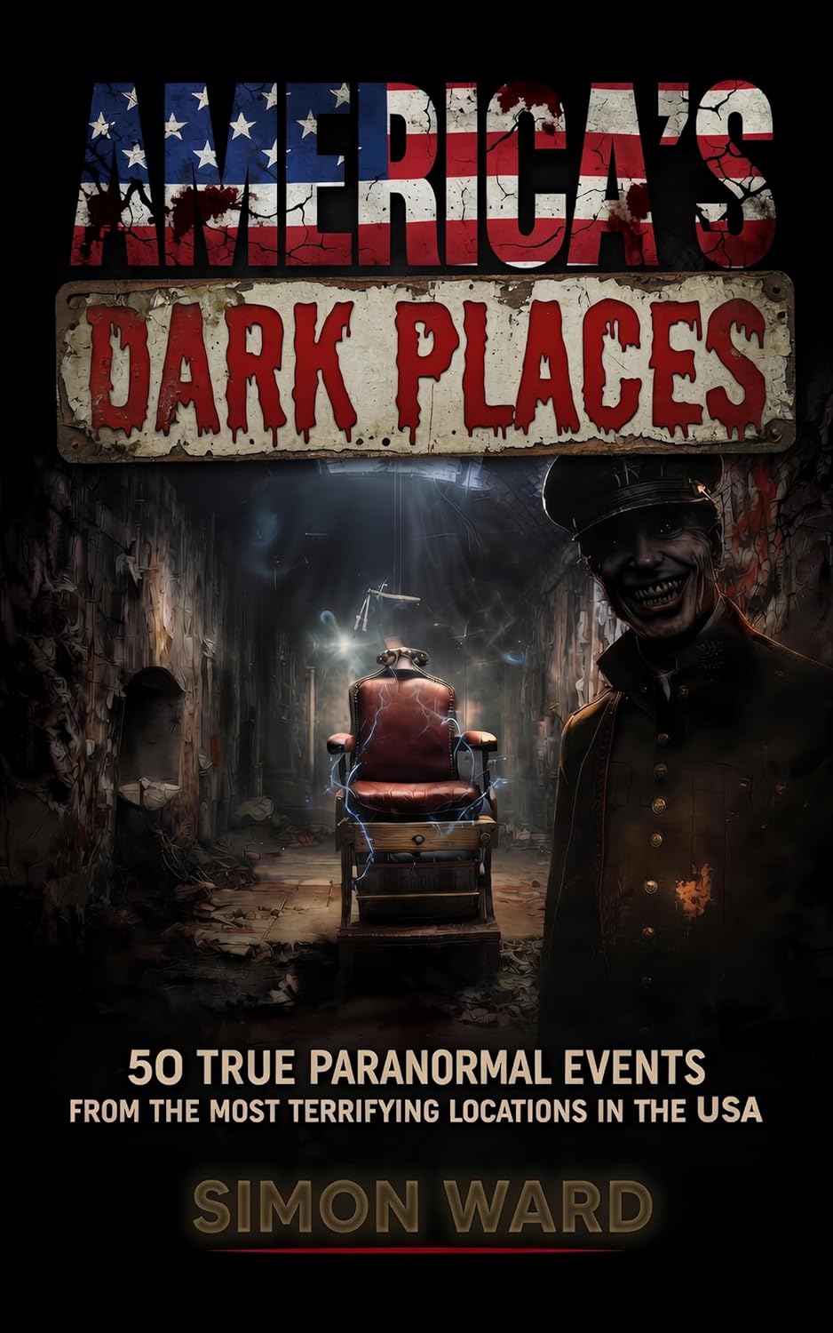 America's Dark Places – 50 True Paranormal Events by Simon Ward